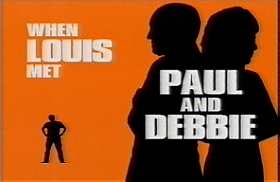 When Louis Met Paul and Debbie