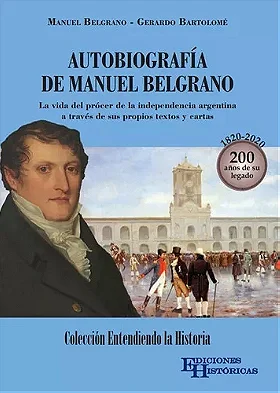 AUTOBIOGRAFÍA DE MANUEL BELGRANO — La vida del prócer de la independencia argentina a través de sus propios textos y cartas