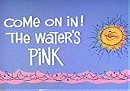 Come on In! The Water's Pink