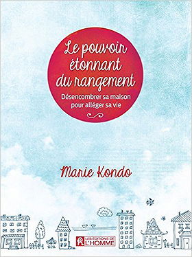 Le pouvoir étonnant du rangement: Désencombrer sa maison pour alléger sa vie