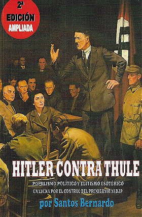 HITLER CONTRA THULE — POPULISMO POLÍTICO Y ELITISMO ESOTÉRICO EN LUCHA POR EL CONTROL DEL PRIMIGENIO NSDAP