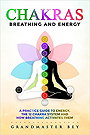 Chakras, Breathing and Energy: A practice guide to energy, the 12 chakra system and how breathing activates them