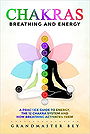 Chakras, Breathing and Energy: A practice guide to energy, the 12 chakra system and how breathing activates them