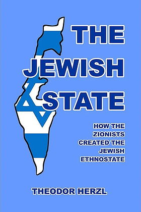 THE JEWISH STATE — HOW THE ZIONISTS CREATED THE JEWISH ETHNOSTATE