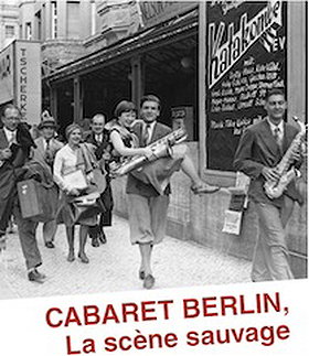 Cabaret-Berlin, la scène sauvage