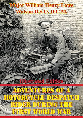 ADVENTURES OF A MOTORCYCLE DESPATCH RIDER DURING THE FIRST WORLD WAR