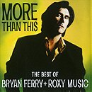 More Than This: The Best Of Bryan Ferry & Roxy Music