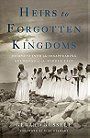 Heirs to Forgotten Kingdoms: Journeys Into the Disappearing Religions of the Middle East