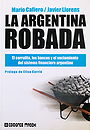 LA ARGENTINA ROBADA — El corralito, los bancos y el vaciamiento del sistema Financiero