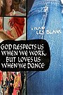 God Respects Us When We Work, But Loves Us When We Dance