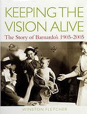 Keeping the Vision Alive: The Story of Barnardo's 1905-2005