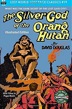 The Silver God of the Orang Hutan, Illustrated Edition (Lost World-Lost Race Classics) (Volume 19)