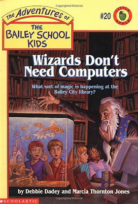 The Adventures of the Bailey School Kids, No. 20: Wizards Don't Need Computers