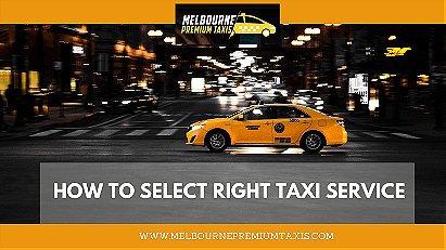 How to Select Right Taxi Service – Melbourne Premium Taxis