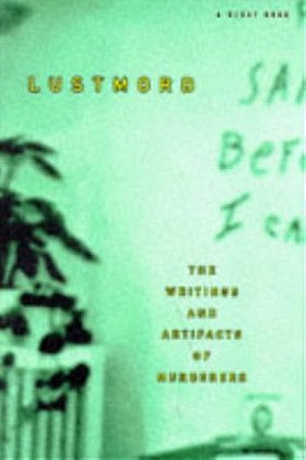 Lustmord: The Writings and Artifacts of Murderers