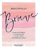 Beautifully Brave: An Unconventional Guide to Owning Your Worth, Cultivating Self-Love, and Standing