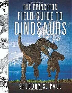 The Princeton Field Guide to Dinosaurs (Princeton Field Guides)