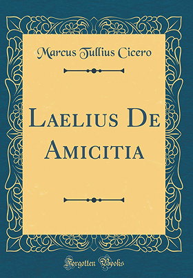 Cicero: Laelius De Amicitia (On Friendship)