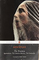 The Oresteia: Agamemnon; The Libation Bearers; The Eumenides