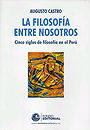 LA FILOSOFÍA ENTRE NOSOTROS — Cinco siglos de filosofía en el Perú