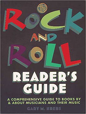 The Rock and Roll Reader's Guide: A Comprehensive Guide to Books by & About Musicians and Their Music