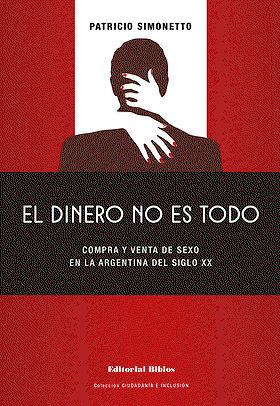 El dinero no es todo: compra y venta de sexo en la Argentina del siglo XX