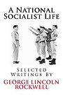 A NATIONAL SOCIALIST LIFE — SELECTED WRITINGS BY GEORGE LINCOLN ROCKWELL