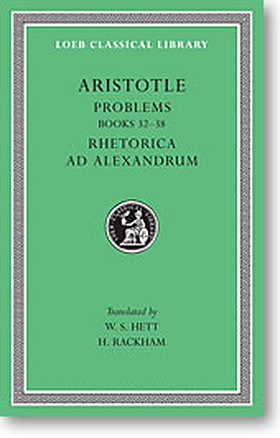 Aristotle, XVI: Problems Books 22-38. Rhetorica ad Alexandrum (Loeb Classical Library)