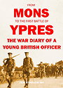 FROM MONS TO THE FIRST BATTLE OF YPRES — THE WAR DIARY OF A YOUNG BRITISH OFFICER