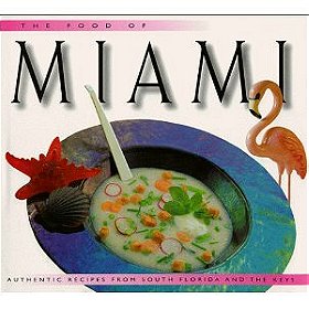 The Food of Miami: Authentic Recipes from South Florida and the Keys