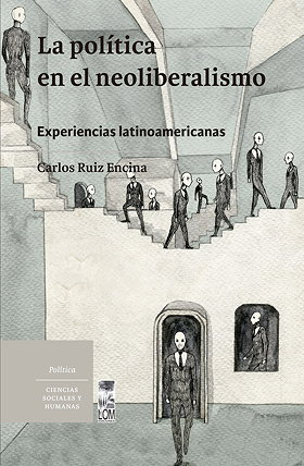 La política en el neoliberalismo — Experiencias latinoamericanas