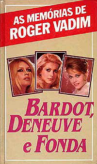 Bardot, Deneuve and Fonda: The Memoirs of Roger Vadim