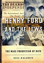 HENRY FORD AND THE JEWS — THE MASS PRODUCTION OF HATE 