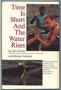 Time Is Short and the Water Rises, Operation Gwamba: The Story of the Rescue of 10,000 Animals from Certain Death in a South American Rain Forest