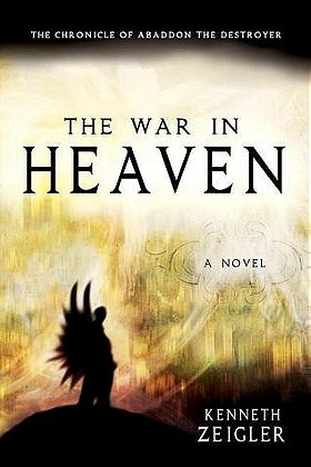 The War in Heaven: The Chronicle of Abaddon the Destroyer by Kenneth Zeigler — Reviews, Discussion, Bookclubs, Lists