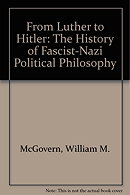 From Luther to Hitler: The History of Fascist-Nazi Political Philosophy