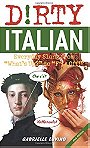 Dirty Italian: Everyday Slang from "What