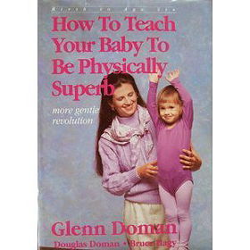 How to Teach Your Baby to Be Physically Superb : Birth to Age Six (More Gentle Revolution)