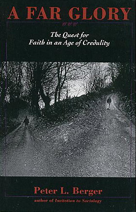A Far Glory: The Quest for Faith in an Age of Credulity