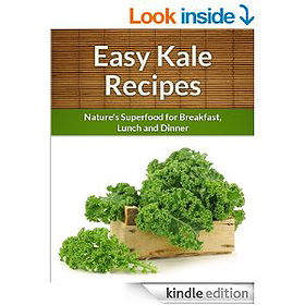 Kale Recipes: Nature's Superfood for Breakfast, Lunch and Dinner (The Easy Recipe)