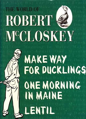 The World of Robert McCloskey;Make way for ducklings,Lentil,One morning in Maine
