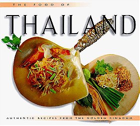 The Food of Thailand: Authentic Recipes from the Golden Kingdom