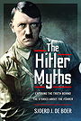 The Hitler Myths — EXPOSING THE TRUTH BEHIND THE STORIES ABOUT THE FÜHRER