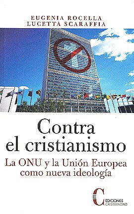 Contra el cristianismo — La ONU y la Unión Europea como nueva ideología