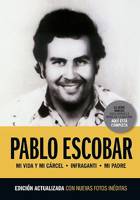 PABLO ESCOBAR — MI VIDA Y MI CÁRCEL • INFRAGANTI • MI PADRE