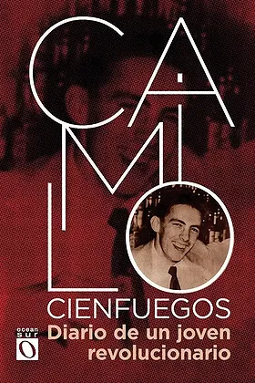 CAMILO CIENFUEGOS: Diario de un joven revolucionario