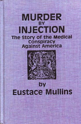 Murder By Injection: The Story of the Medical Conspiracy Against America
