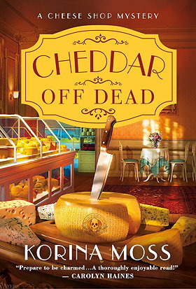 Cheddar Off Dead: A Cheese Shop Mystery