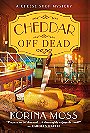 Cheddar Off Dead: A Cheese Shop Mystery
