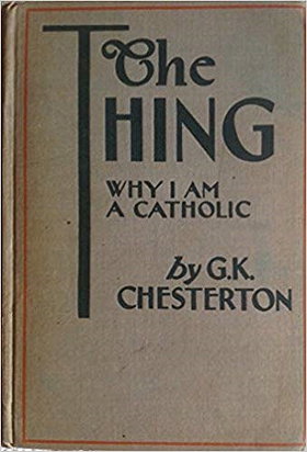 THE THING or Why I Am a Catholic.